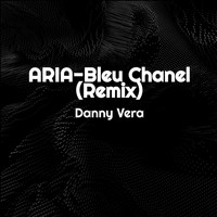 Danny Vera - ARIA-Bleu Chanel (Remix [Explicit])