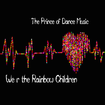 The Prince of Dance Music - We R the Rainbow Children