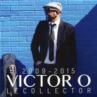 Victor O - Le Collector 2009-2015