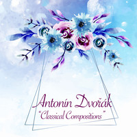Antonín Dvořák - Classical Compositions