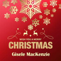 Gisele MacKenzie - Wish You a Merry Christmas