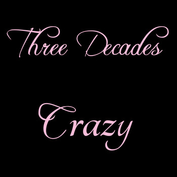 Three Decades - Crazy