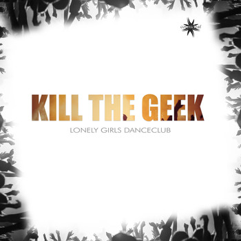 Kill The Geek - Lonely Girls Danceclub