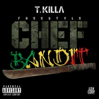 T.Killa - Freestyle Chef Bandit (Explicit)