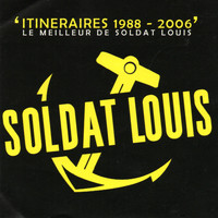 Soldat Louis - Itinéraires 1988-2006: Le meilleur de Soldat Louis