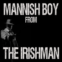 Graham Blvd - Mannish Boy (From "The Irishman")