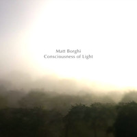 Matt Borghi - Consciousness of Light