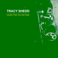 Tracy Shedd - Louder Than You Can Hear