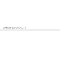 WHYT NOYZ - Back To The Future
