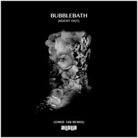 Agent 001 - Bubblebath (Omid 16B Remix)