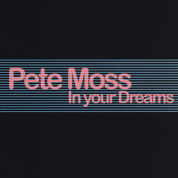 Pete Moss - In Your Dreams