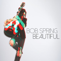 Bob Spring - Beautiful