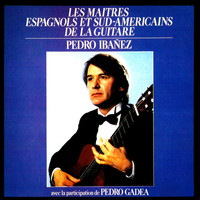 Pedro Ibanez - Les maîtres espagnols et sud-américains de la guitare