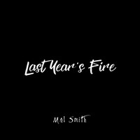 Mal Smith - Last Years Fire