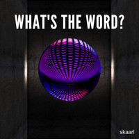 Skaarl - What’s The Word?