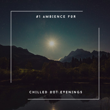 Relaxing Chill Out Music - Ambience For Chilled Out Evenings