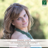 Ingrid Carbone - Franz Liszt: Les Harmonies de l’Esprit