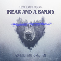 Bear and a Banjo - Gone But Not Forgotten