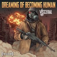 Visceral - Dreaming of Becoming Human