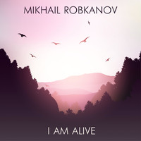 Mikhail Robkanov - I Am Alive