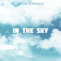 Mikhail Robkanov - In the Sky