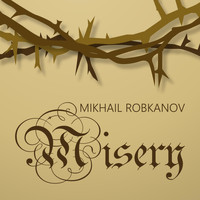 Mikhail Robkanov - Misery