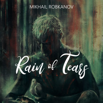 Mikhail Robkanov - Rain of Tears