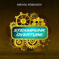 Mikhail Robkanov - Steampunk Overture