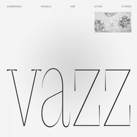Vazz - Submerged Vessels And Other Stories / Piano Music