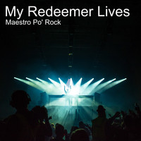 Maestro Po' Rock - My Redeemer Lives