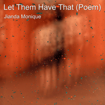 Jianda Monique - Let Them Have That (Poem)