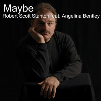 Robert Scott Stanton - Maybe (feat. Angelina Bentley)