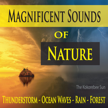 The Kokorebee Sun - Magnificent Sounds of Nature (Thunderstorm, Ocean Waves, Rain & Forest)