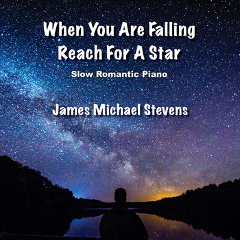 James Michael Stevens - When You Are Falling Reach for a Star - Slow Romantic Piano
