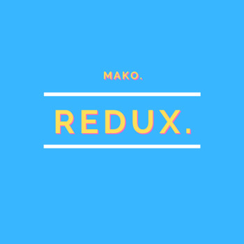 Mako / - Redux