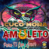Cuco Mora Y Su Grupo Amuleto - Para Ti Con Amor