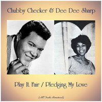 Chubby Checker & Dee Dee Sharp - Play It Fair / Pledging My Love (All Tracks Remastered)