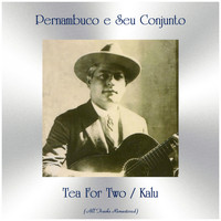 Pernambuco e Seu Conjunto - Tea For Two / Kalu (Remastered 2019)