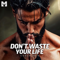 Coach Pain and Motiversity - Don't Waste Your Life (Motivational Speech)