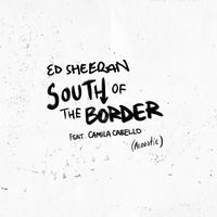 Ed Sheeran - South of the Border (feat. Camila Cabello) (Acoustic)