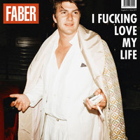 Faber - I fucking love my life (Explicit)