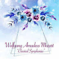 Wolfgang Amadeus Mozart - Classical Symphonies