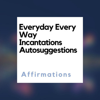 Dy - Everyday Every Way Incantations Autosuggestions Affirmations