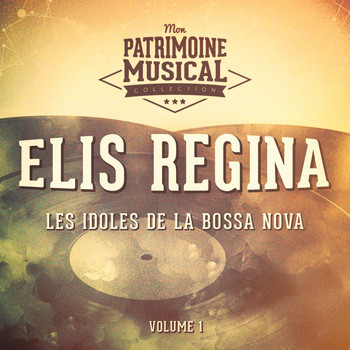 Elis Regina - Les idoles de la bossa nova : Elis Regina, Vol. 1