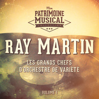 Ray Martin - Les grands chefs d'orchestre de variété : Ray Martin, Vol. 1