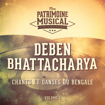 Deben Bhattacharya - Les plus belles musiques du monde : Chants et danses du Bengale, Vol. 1