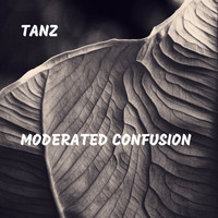 Tanz - Moderated Confusion