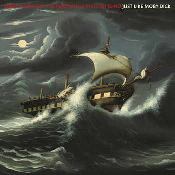 Terry Allen and the Panhandle Mystery Band - Just Like Moby Dick (Explicit)