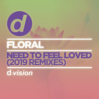 Floral - Need to Feel Loved (2019 Remixes)