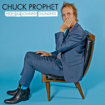 Chuck Prophet - High as Johnny Thunders